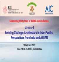 Celebrate Thirty Years of ASEAN-India Relations Webinar I Evolving Strategic Architecture in Indo-Pacific: Perspectives from India and ASEAN